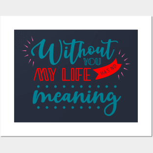 Without you my life has no meaning Posters and Art